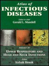 Upper Respiratory and Head and Neck Infections (Atlas of Infectious Diseases, Vol 4) - Gerald L. Mandell