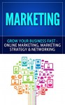 Marketing: Grow Your Business FAST - Online Marketing, Marketing Strategy & Networking (Network Marketing, Copywriting, Wordpress, Blogging, Direct Marketing, Adwords, MLM) - Anthony Lewis