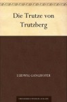 Die Trutze von Trutzberg - Ludwig Ganghofer