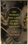 The Woman Who Gave Birth to Her Mother: Tales of Women in Transformation - Kim Chernin