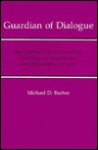 Guardian of Dialogue: Max Scheler's Phenomenology, Sociology of Knowledge, and Philosophy of Love - Michael D. Barber