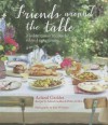 Friends Around the Table: Mediterranean Recipes for Relaxed Entertaining - Acland Geddes, Pedro Da Silva, Kate Whitaker