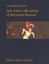 Atti relativi alla morte di Raymond Roussel - Leonardo Sciascia