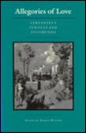 Allegories of Love: Cervantes's Persiles and Sigismunda - Diana De Armas Wilson