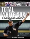 Total White Sox: The Definitive Encyclopedia of the World Champion Franchise - Richard C Lindberg, Eddie Einhorn, Jerry Reinsdorf, Ozzie Guillen