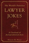 The World's Funniest Lawyer Jokes: A Caseload of Jurisprudential Jest - Steven D. Price