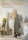 The City Walls and Castles of York: The Pictorial Evidence - Barbara Wilson