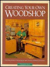 Creating Your Own Woodshop - Charles R. Self