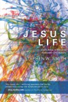 The Jesus Life: Eight Ways to Recover Authentic Christianity - Stephen W. Smith