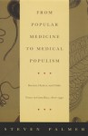 From Popular Medicine to Medical Populism: Doctors, Healers, and Public Power in Costa Rica, 1800-1940 - Steven Palmer