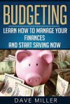 Budgeting: Personal Finance: Learn How To Manage Your Finances And Start Saving Now (Finance, Personal Finace, Self Help, Habit, Save Money, Goal Setting) - Dave Miller