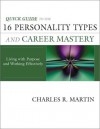 Quick Guide to the 16 Personality Types and Career Mastery: Living with Purpose and Working Effectively - Charles R. Martin