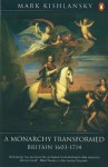 The Penguin History of Britain: A Monarchy Transformed, Britain 1630-1714: A Monarchy Transformed, Britain 1630-1714 v. 6 - Mark Kishlansky