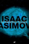 Os Próprios Deuses - Isaac Asimov, Silvia Mourão