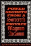 Power Secrets from a Sorcerer's Private Magnum Arcanum - Gavin Frost, Yvonne Frost