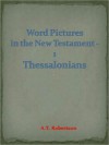 Word Pictures in the New Testament - 1 Thessalonians - A.T. Robertson