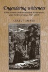 Engendering Whiteness: White Women and Colonialism in Barbados and North Carolina, 1627-1865 - Cecily Jones