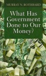 What Has Government Done to Our Money? - Murray N. Rothbard