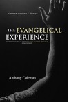 The Evangelical Experience: Understanding One of America's Largest Religious Movements from the Inside - Anthony Coleman