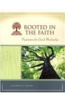 Rooted in the Faith: Preparation for Church Membership - Charles P. Arand