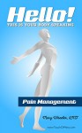 Hello! This is your body speaking: Pain Management - Mary Wheeler, Barbara Gleason, Christine Lorenz, Alein Gehin, Christine Lorena, Kelli Hollenbeck