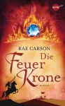 Die Feuerkrone: Roman (German Edition) - Rae Carson, Kirsten Borchardt