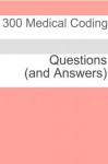 300 Medical Coding Questions (and Answers) - Minute Help Guides