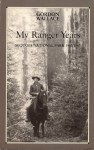 My Ranger Years: Sequoia National Park, 1935-1947 - Gordon Wallace, William G. Wallace, Susan McDonald