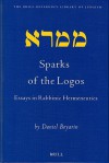 Sparks Of The Logos: Essays In Rabbinic Hermeneutics (Brill Reference Library Of Judaism) - Daniel Boyarin