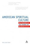 The American Spiritual Culture: And the Invention of Jazz, Football, and the Movies - William Dean