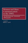 Women and Mass Communications in the 1990's: An International, Annotated Bibliography - John A. Lent