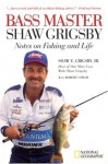 Bass Master Shaw Grigsby: Notes on Fishing and Life - Shaw E. Grigsby Jr., Robert Coram