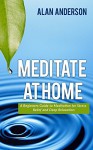 Meditate at Home: A Beginners Guide to Meditation for Stress Relief and Deep Relaxation - Alan Anderson