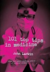 101 Top Tips in Medicine: Cynical and Otherwise - John Larkin