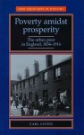 Poverty Amidst Prosperity: The Urban Poor in England, 1834-1914 - Carl Chinn