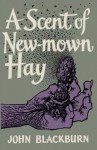 A Scent of New-Mown Hay by Blackburn, John(July 30, 2013) Paperback - John Blackburn