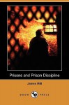 Prisons and Prison Discipline (Dodo Press) - James Mill