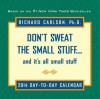 Don't Sweat the Small Stuff 2014 Day-to-Day Calendar: and it's all small stuff - Richard Carlson