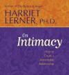 On Intimacy: How to Create a Remarkable Relationship - Harriet Lerner