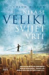 Neka se veliki svijet vrti - Colum McCann, Tomislav Kuzmanović