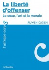 La liberté d'offenser (ATTRAPE-CORPS) (French Edition) - Ruwen Ogien