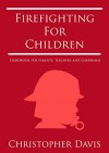 Firefighting for Children: Handbook for Parents, Teachers and Guardians - Christopher Davis