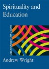 Spirituality and Education (Master Classes in Education Series) - Andrew Wright