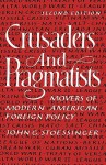 Crusaders and Pragmatists: Movers of Modern American Foreign Policy - John G. Stoessinger