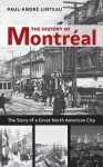 The History of Montreal: The Story of a Great North American City - Paul-André Linteau, Peter McCambridge