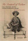 The Sentinels of Culture: Class, Education, and the Colonial Intellectual in Bengal (1848-85) - Tithi Bhattacharya