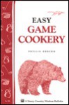 Easy Game Cookery: Storey's Country Wisdom Bulletin A-56 - Phyllis Hobson