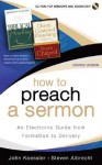 How to Preach a Sermon: An Electronic Guide from Formation to Delivery - John Koessler, Steven Albrecht