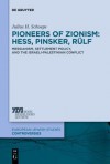 Pioneers of Zionism: Hess, Pinsker, Rulf: Messianism, Settlement Policy, and the Israeli-Palestinian Conflict - Julius H. Schoeps