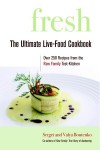 Fresh: The Ultimate Live-Food Cookbook - Sergei Boutenko, Valya Boutenko